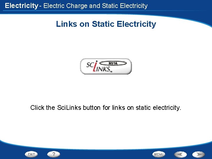 Electricity - Electric Charge and Static Electricity Links on Static Electricity Click the Sci.