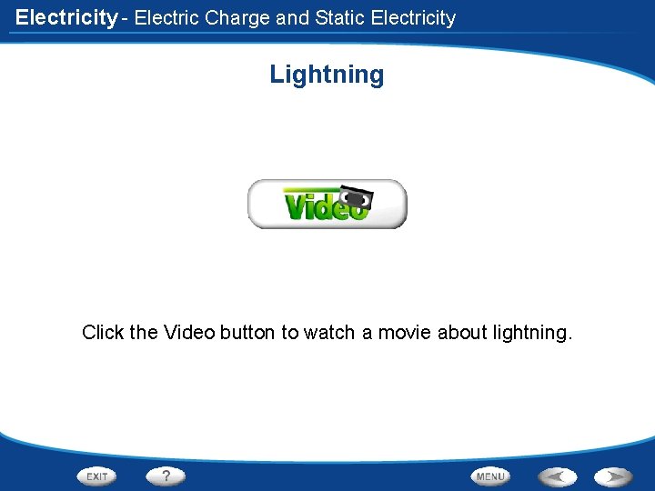 Electricity - Electric Charge and Static Electricity Lightning Click the Video button to watch