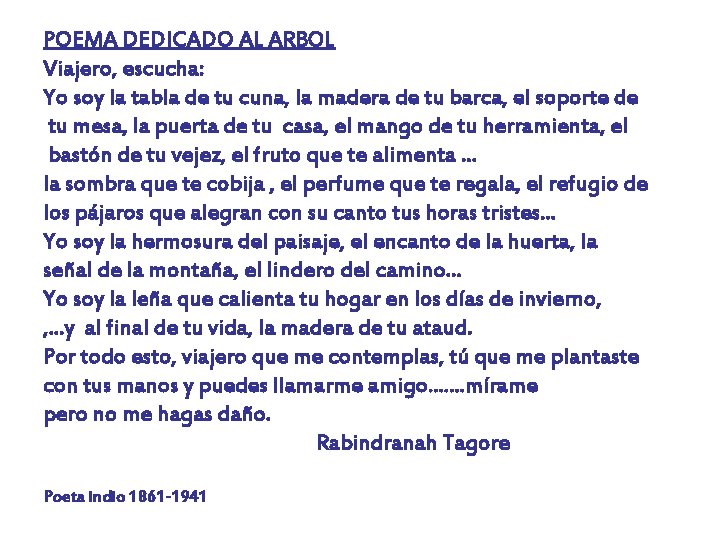 POEMA DEDICADO AL ARBOL Viajero, escucha: Yo soy la tabla de tu cuna, la