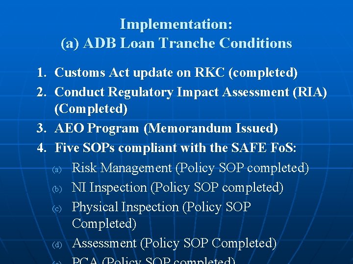 Implementation: (a) ADB Loan Tranche Conditions 1. Customs Act update on RKC (completed) 2.