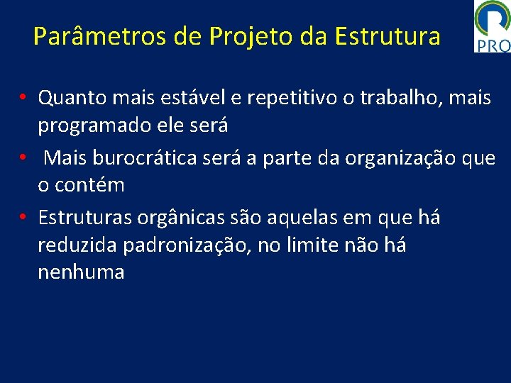 Parâmetros de Projeto da Estrutura • Quanto mais estável e repetitivo o trabalho, mais