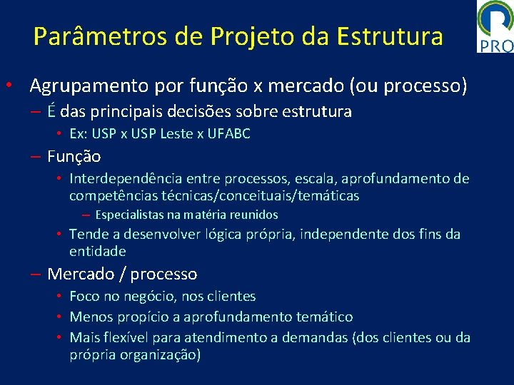 Parâmetros de Projeto da Estrutura • Agrupamento por função x mercado (ou processo) –