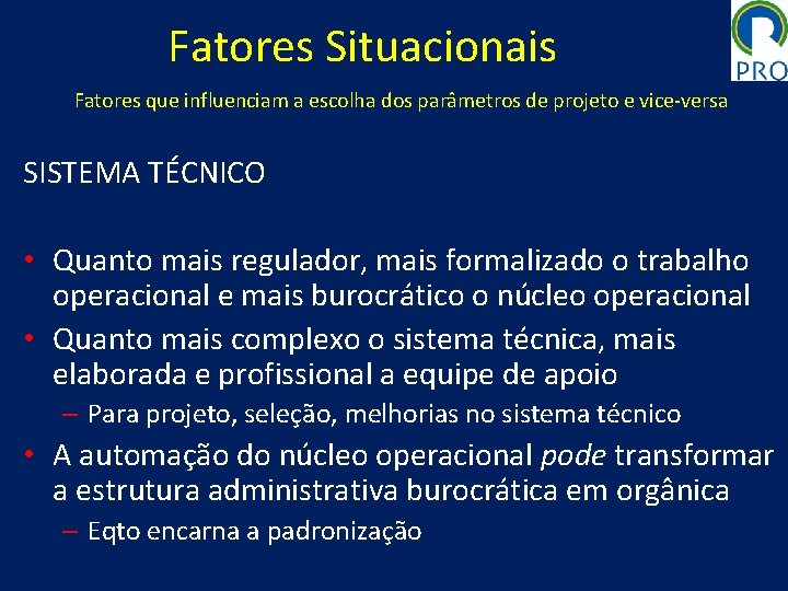 Fatores Situacionais Fatores que influenciam a escolha dos parâmetros de projeto e vice-versa SISTEMA