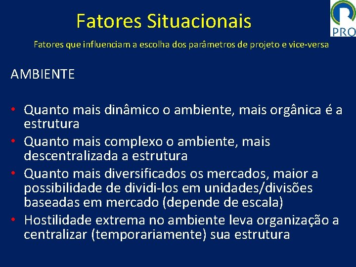 Fatores Situacionais Fatores que influenciam a escolha dos parâmetros de projeto e vice-versa AMBIENTE