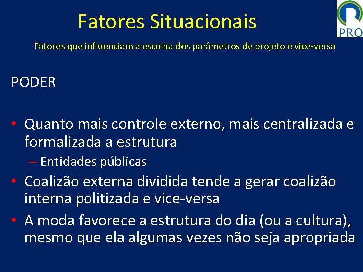 Fatores Situacionais Fatores que influenciam a escolha dos parâmetros de projeto e vice-versa PODER