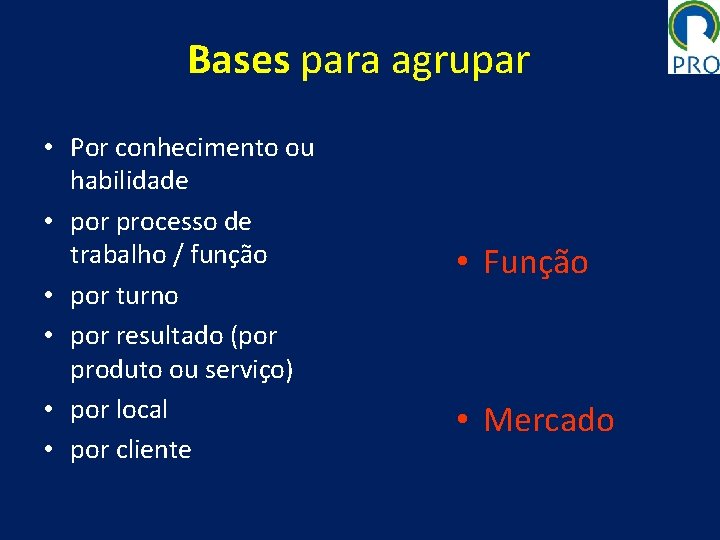 Bases para agrupar • Por conhecimento ou habilidade • por processo de trabalho /