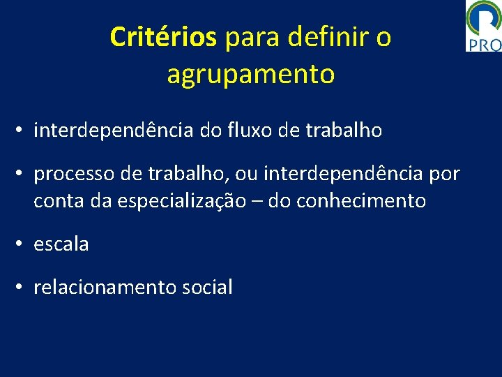 Critérios para definir o agrupamento • interdependência do fluxo de trabalho • processo de