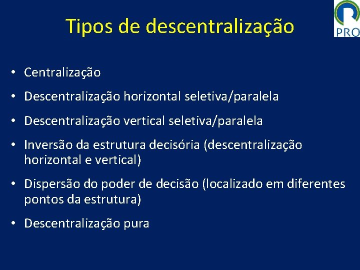 Tipos de descentralização • Centralização • Descentralização horizontal seletiva/paralela • Descentralização vertical seletiva/paralela •