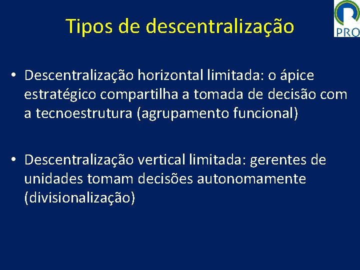 Tipos de descentralização • Descentralização horizontal limitada: o ápice estratégico compartilha a tomada de