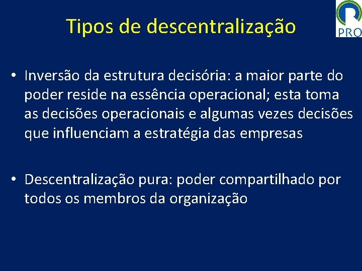 Tipos de descentralização • Inversão da estrutura decisória: a maior parte do poder reside