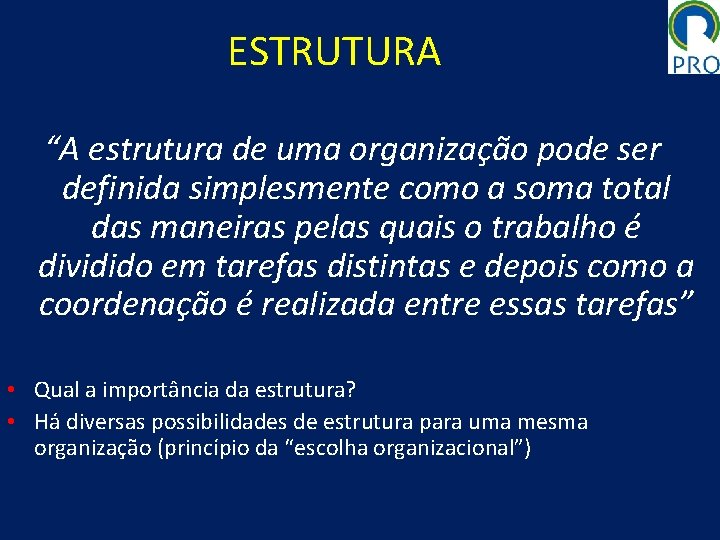 ESTRUTURA “A estrutura de uma organização pode ser definida simplesmente como a soma total