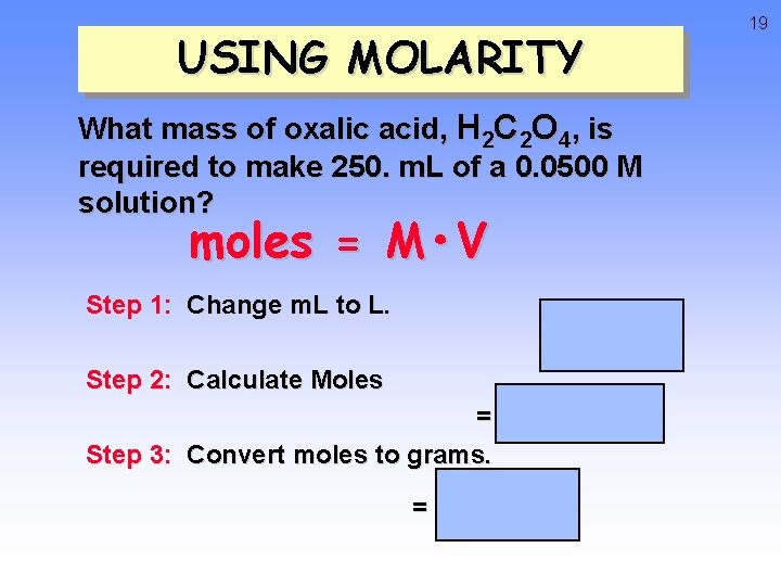 USING MOLARITY What mass of oxalic acid, H 2 C 2 O 4, is