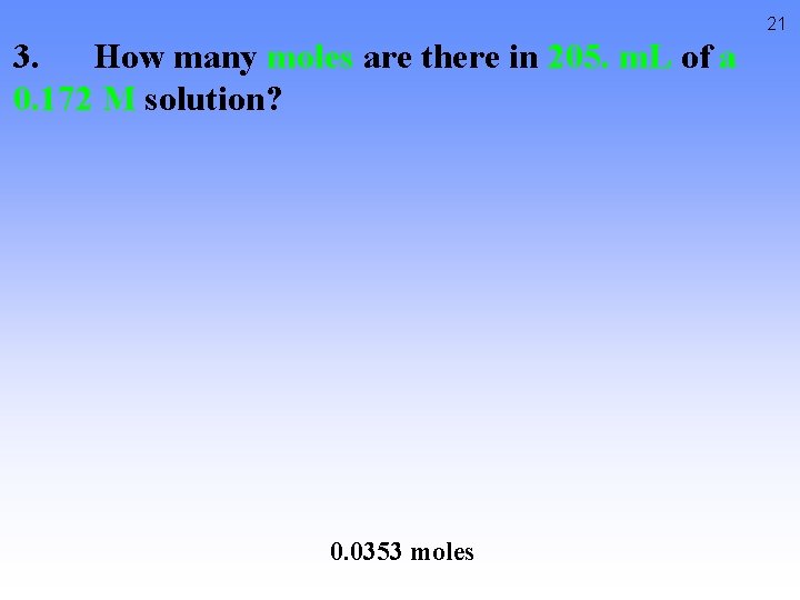 21 3. How many moles are there in 205. m. L of a 0.