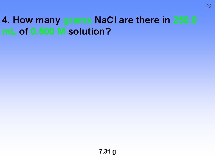 22 4. How many grams Na. Cl are there in 250. 0 m. L