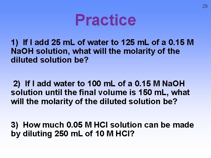 29 Practice 1) If I add 25 m. L of water to 125 m.