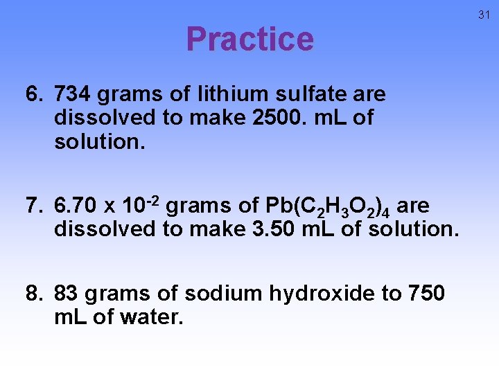 Practice 6. 734 grams of lithium sulfate are dissolved to make 2500. m. L