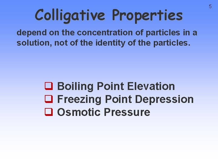 Colligative Properties depend on the concentration of particles in a solution, not of the
