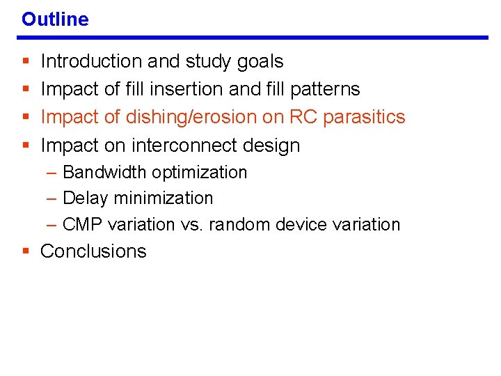 Outline § § Introduction and study goals Impact of fill insertion and fill patterns