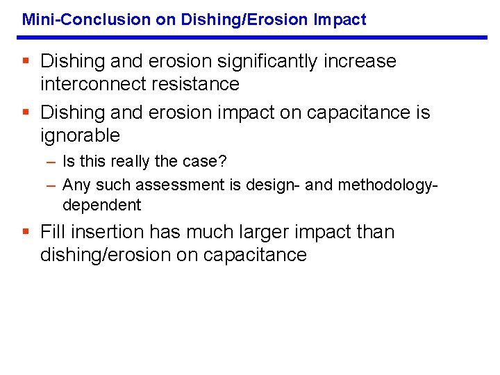 Mini-Conclusion on Dishing/Erosion Impact § Dishing and erosion significantly increase interconnect resistance § Dishing