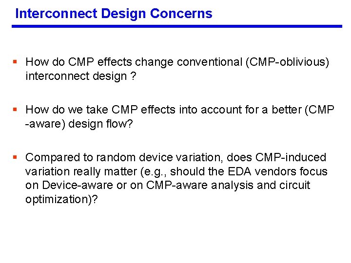 Interconnect Design Concerns § How do CMP effects change conventional (CMP-oblivious) interconnect design ?