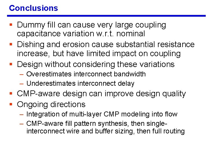 Conclusions § Dummy fill can cause very large coupling capacitance variation w. r. t.