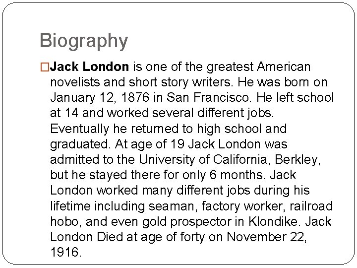 Biography �Jack London is one of the greatest American novelists and short story writers.