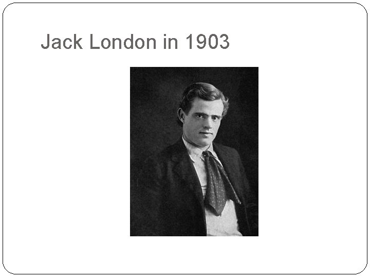 Jack London in 1903 