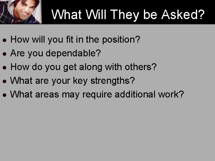 What Will They be Asked? l l l How will you fit in the What Will They be Asked? l l l How will you fit in the