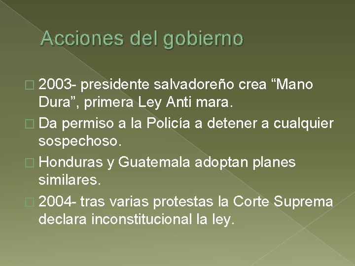 Acciones del gobierno � 2003 - presidente salvadoreño crea “Mano Dura”, primera Ley Anti