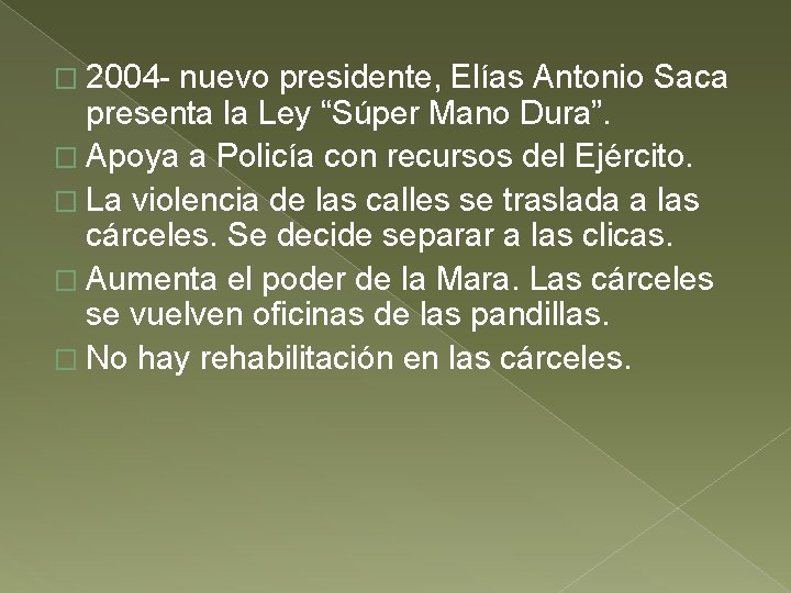 � 2004 - nuevo presidente, Elías Antonio Saca presenta la Ley “Súper Mano Dura”.