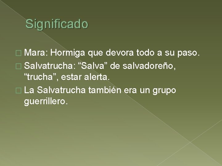 Significado � Mara: Hormiga que devora todo a su paso. � Salvatrucha: “Salva” de