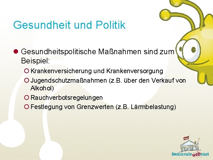 Gesundheit und Politik l Gesundheitspolitische Maßnahmen sind zum Beispiel: ¡ Krankenversicherung und Krankenversorgung ¡