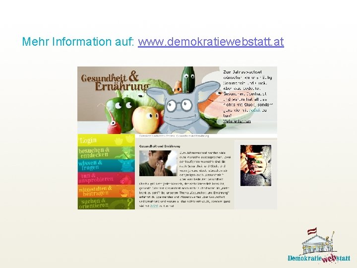 Mehr Information auf: www. demokratiewebstatt. at 