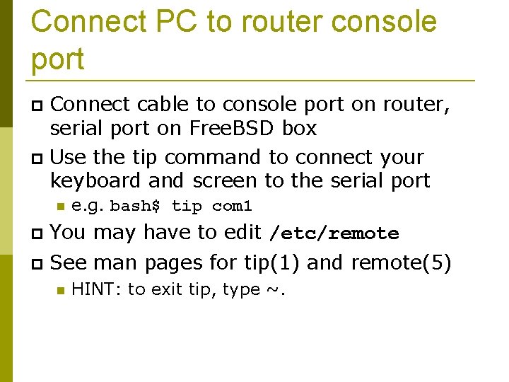 Connect PC to router console port Connect cable to console port on router, serial