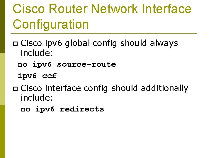 Cisco Router Network Interface Configuration Cisco ipv 6 global config should always include: no