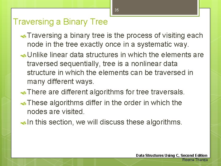 35 Traversing a Binary Tree Traversing a binary tree is the process of visiting