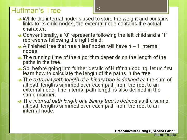 Huffman’s Tree 45 While the internal node is used to store the weight and