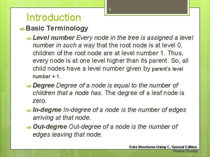 5 Introduction Basic Terminology Level number Every node in the tree is assigned a