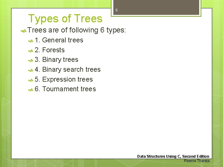 6 Types of Trees are of following 6 types: 1. General trees 2. Forests