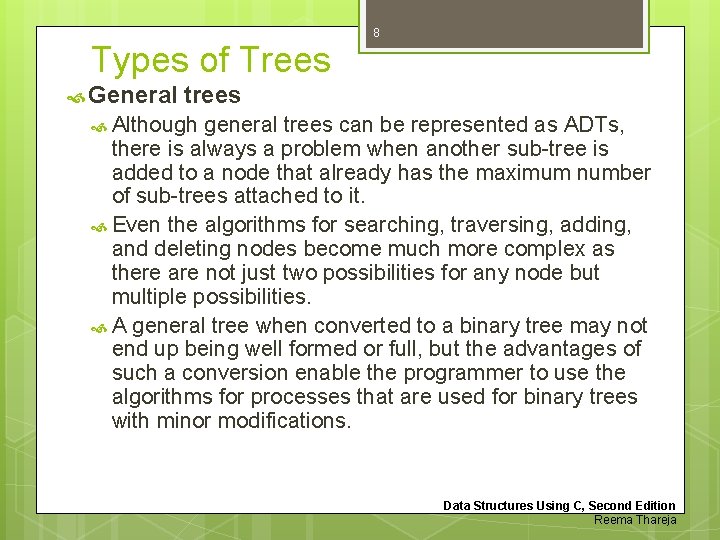 8 Types of Trees General trees Although general trees can be represented as ADTs,