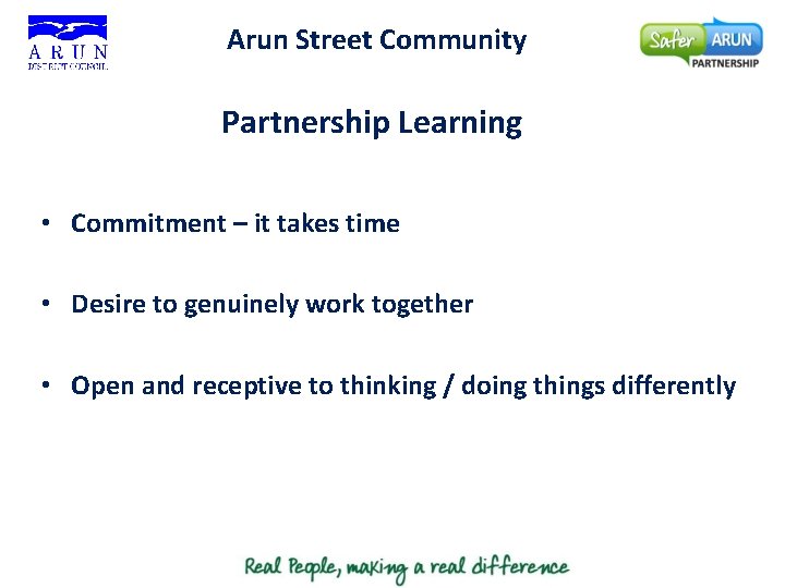 Arun Street Community Partnership Learning • Commitment – it takes time • Desire to