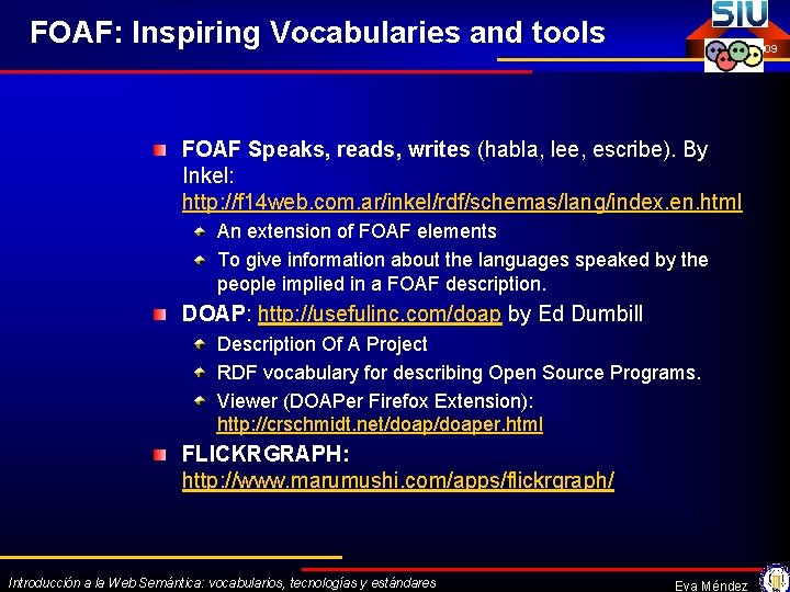 FOAF: Inspiring Vocabularies and tools Octubre 2009 FOAF Speaks, reads, writes (habla, lee, escribe).