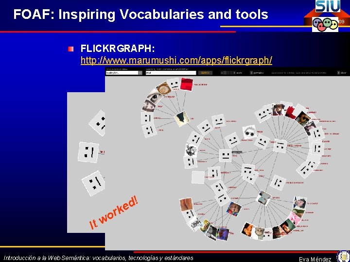 FOAF: Inspiring Vocabularies and tools Octubre 2009 FLICKRGRAPH: http: //www. marumushi. com/apps/flickrgraph/ ! It