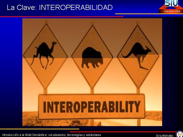 La Clave: INTEROPERABILIDAD Introducción a la Web Semántica: vocabularios, tecnologías y estándares Octubre 2009