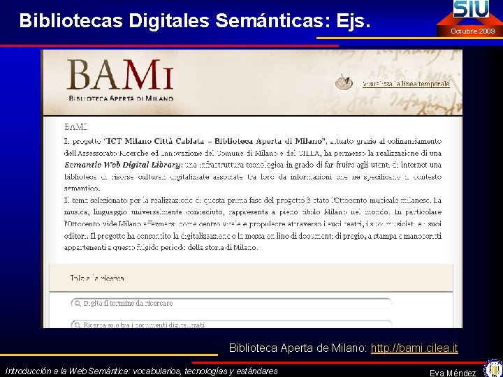 Bibliotecas Digitales Semánticas: Ejs. Octubre 2009 Biblioteca Aperta de Milano: http: //bami. cilea. it