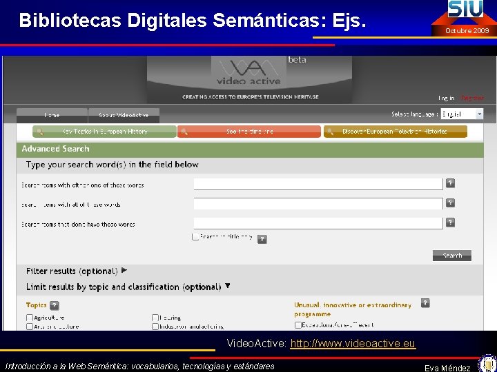 Bibliotecas Digitales Semánticas: Ejs. Octubre 2009 Video. Active: http: //www. videoactive. eu Introducción a