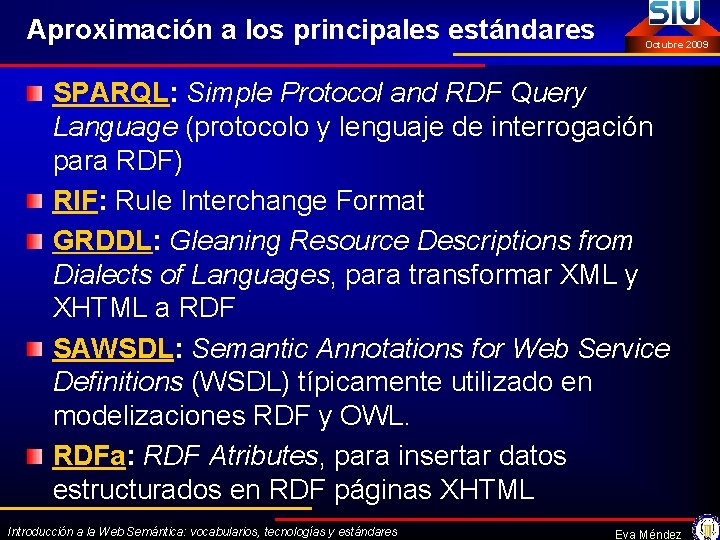 Aproximación a los principales estándares Octubre 2009 SPARQL: Simple Protocol and RDF Query Language