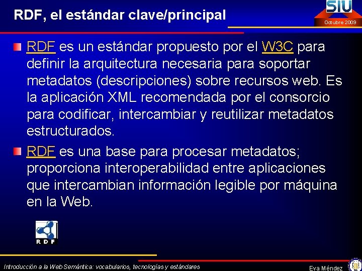 RDF, el estándar clave/principal Octubre 2009 RDF es un estándar propuesto por el W