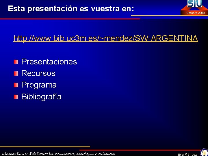 Esta presentación es vuestra en: Octubre 2009 http: //www. bib. uc 3 m. es/~mendez/SW-ARGENTINA