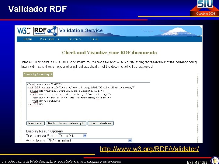 Validador RDF Octubre 2009 http: //www. w 3. org/RDF/Validator/ Introducción a la Web Semántica: